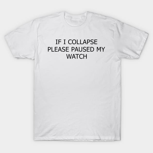 If i collapse please pause my watch T-Shirt by mamo designer